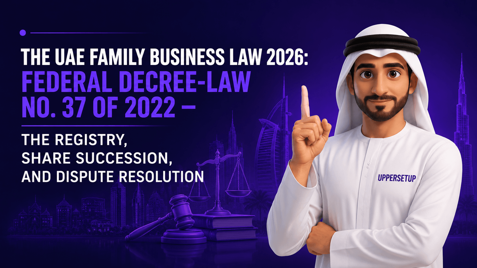The UAE Family Business Law 2026: Federal Decree-Law No. 37 of 2022 — the Registry, Share Succession, and Dispute Resolution