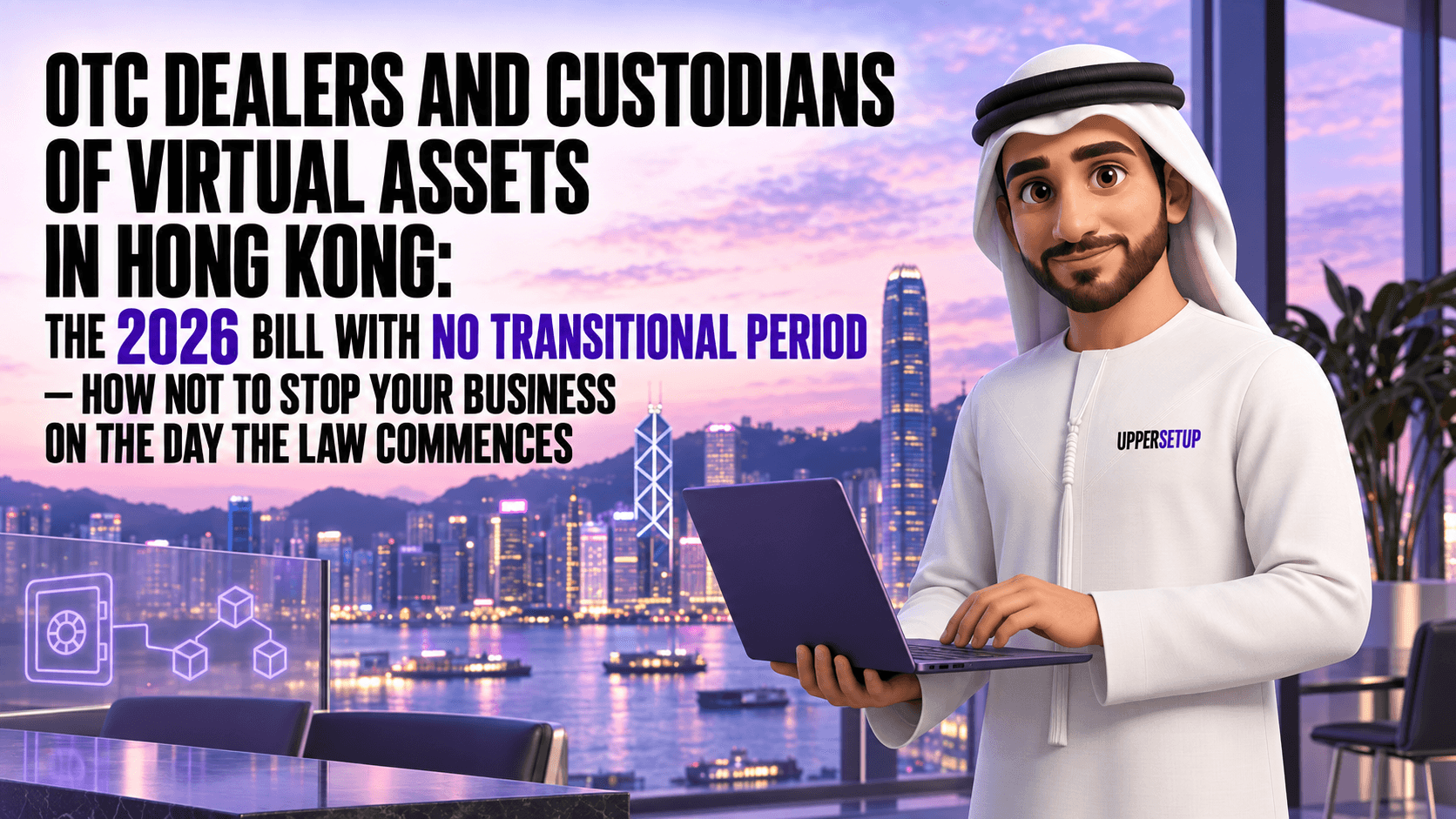 OTC Dealers and Custodians of Virtual Assets in Hong Kong: the 2026 Bill with No Transitional Period — How Not to Stop Your Business on the Day the Law Commences
