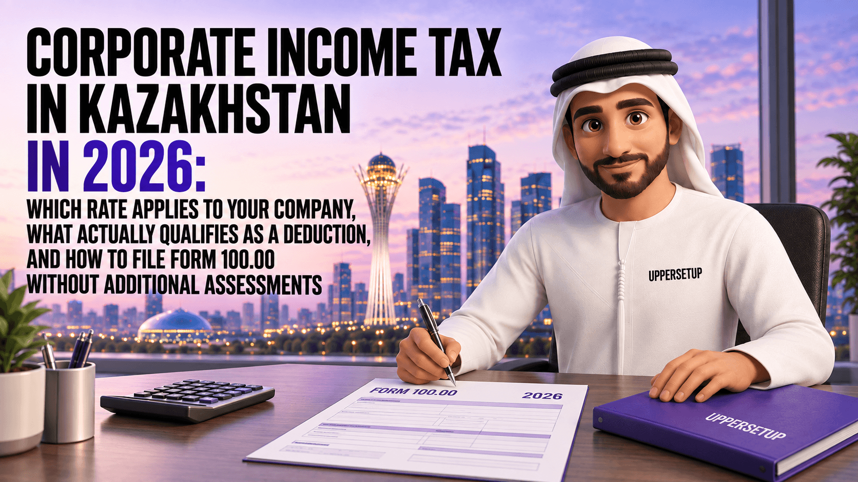 Corporate Income Tax in Kazakhstan in 2026: Which Rate Applies to Your Company, What Actually Qualifies as a Deduction, and How to File Form 100.00 Without Additional Assessments