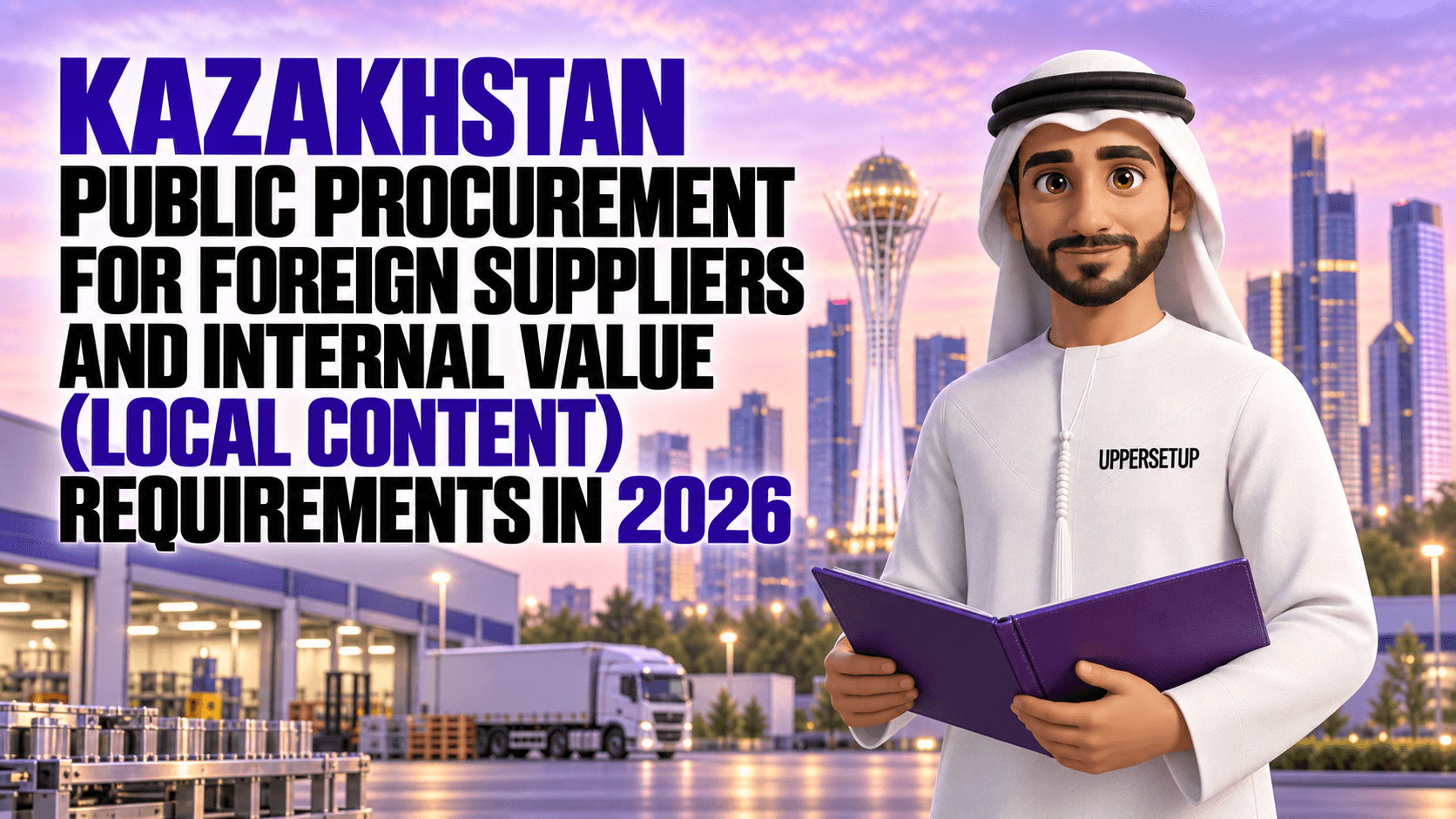 Kazakhstan Public Procurement for Foreign Suppliers and Internal Value (Local Content) Requirements in 2026