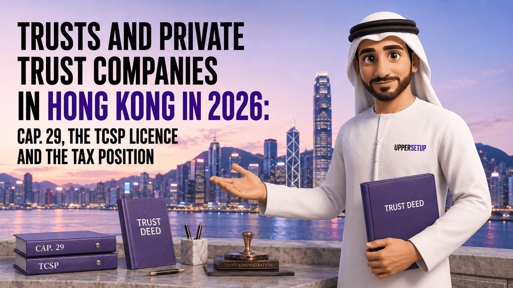 Trusts and private trust companies in Hong Kong in 2026: Cap. 29, the TCSP licence and the tax position