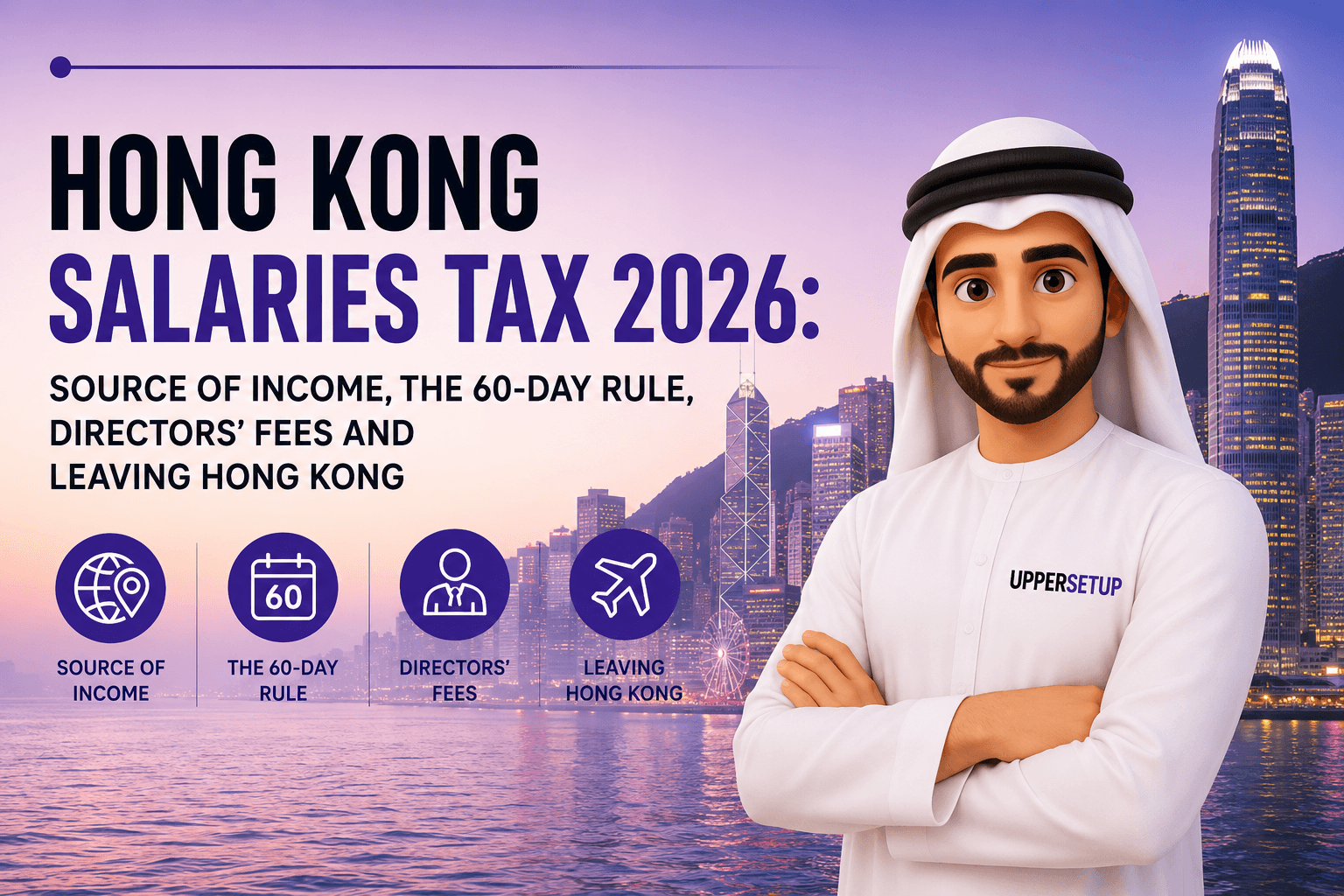 Hong Kong Salaries Tax 2026: Source of Income, the 60-Day Rule, Directors’ Fees and Leaving Hong Kong