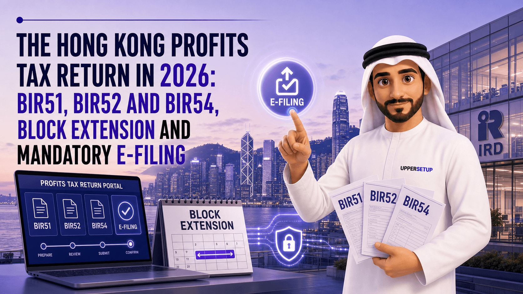 The Hong Kong Profits Tax Return in 2026: BIR51, BIR52 and BIR54, Block Extension and Mandatory E-Filing