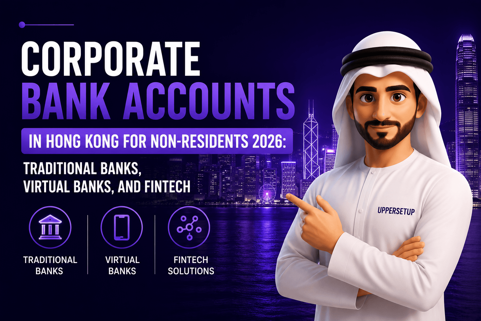 Corporate Bank Accounts in Hong Kong for Non-Residents 2026: Traditional Banks, Virtual Banks, and Fintech
