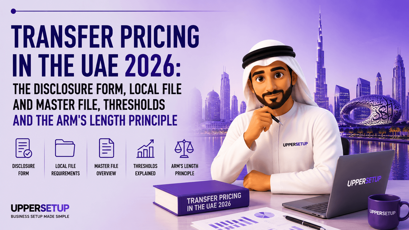 Transfer Pricing in the UAE 2026: the Disclosure Form, Local File and Master File, Thresholds and the Arm's Length Principle