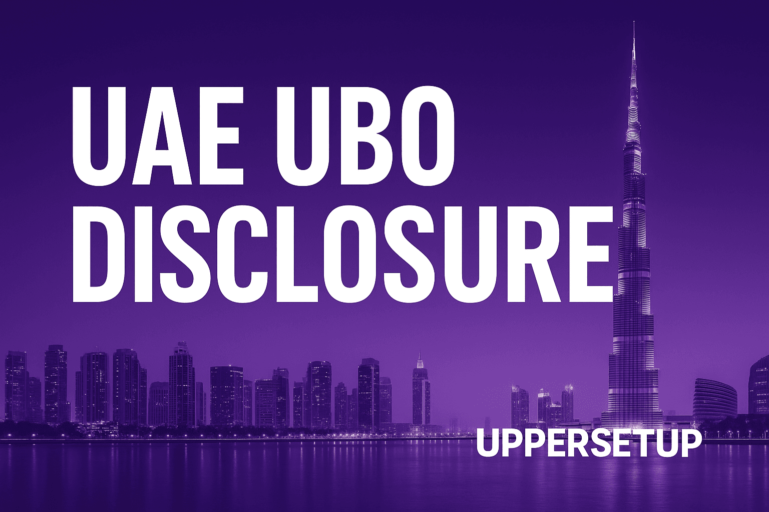 Navigating 2026–2027 UAE UBO Disclosure Rules: What Every Company Needs to Know and Do