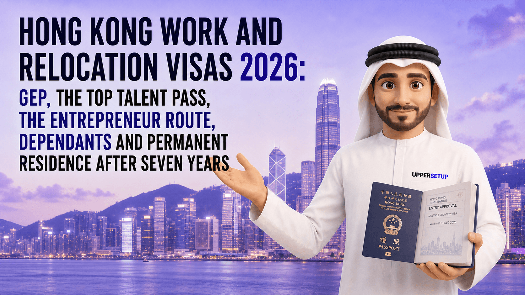 Hong Kong Work and Relocation Visas 2026: GEP, the Top Talent Pass, the Entrepreneur Route, Dependants and Permanent Residence After Seven Years