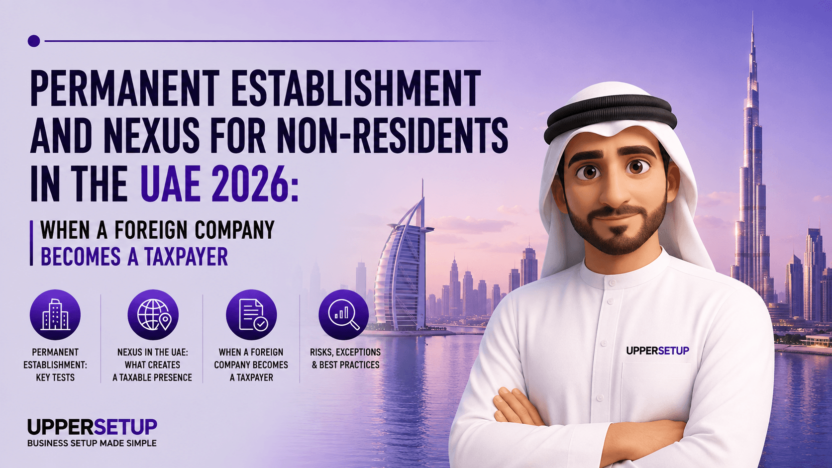 Permanent Establishment and Nexus for Non-Residents in the UAE 2026: When a Foreign Company Becomes a Taxpayer