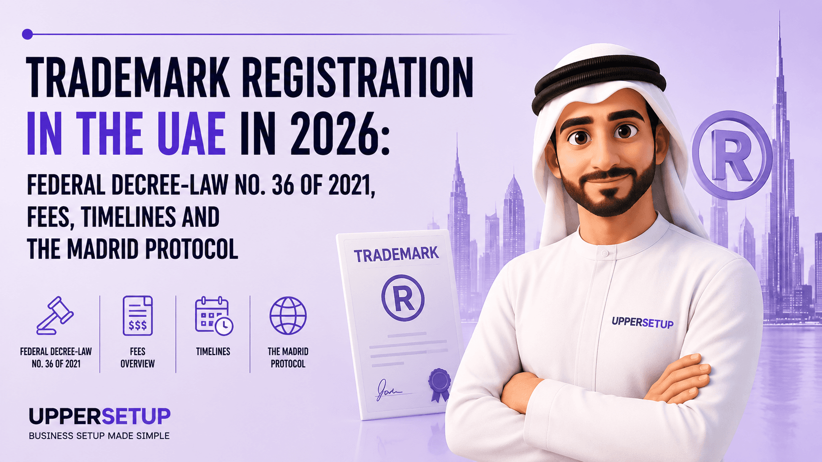 Trademark Registration in the UAE in 2026: Federal Decree-Law No. 36 of 2021, Fees, Timelines and the Madrid Protocol