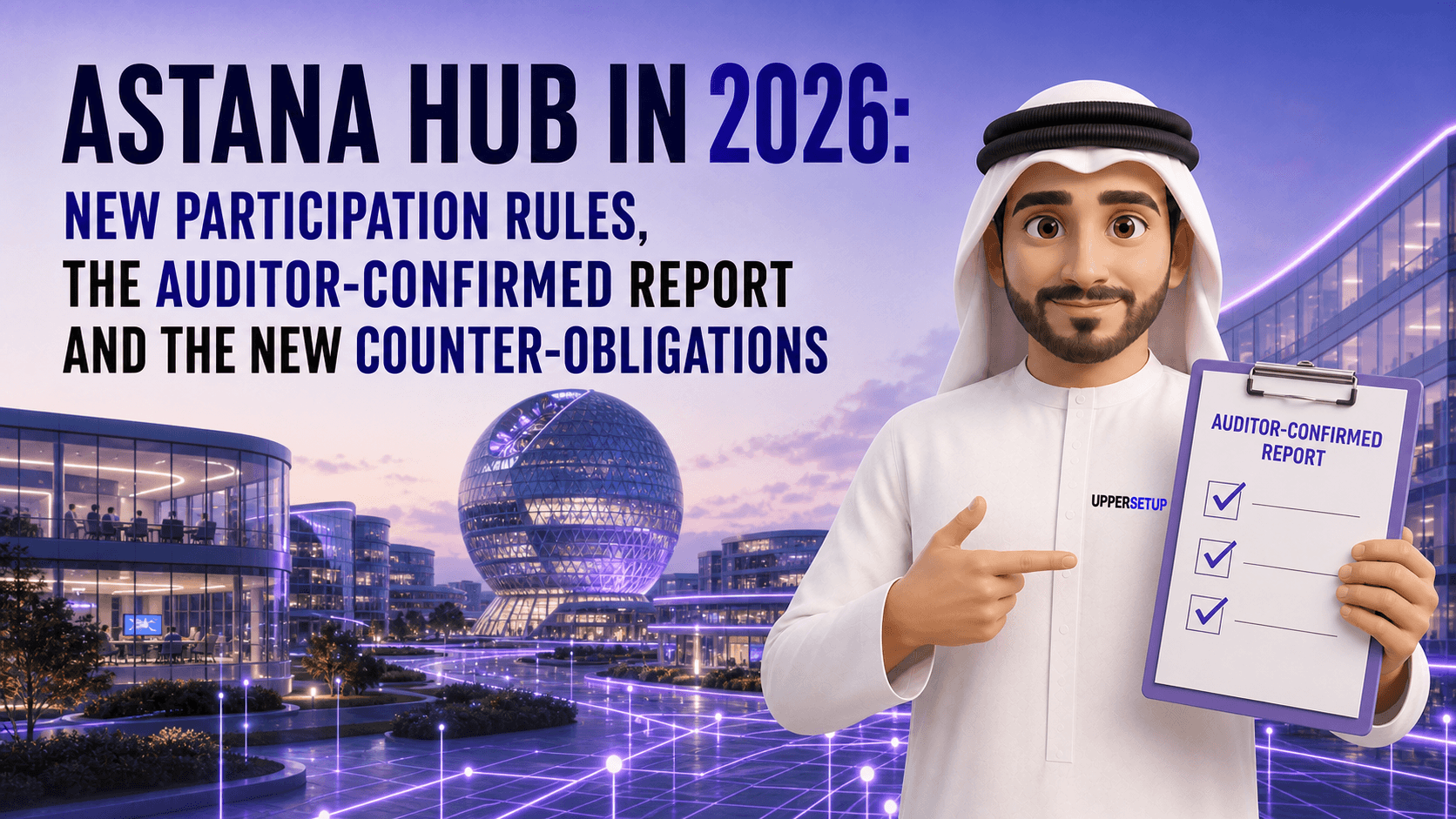 Astana Hub in 2026: New Participation Rules, the Auditor-Confirmed Report and the New Counter-Obligations