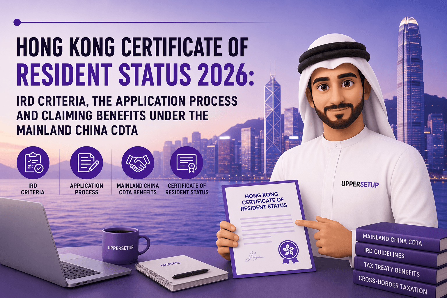 Hong Kong Certificate of Resident Status 2026: IRD Criteria, the Application Process and Claiming Benefits under the Mainland China CDTA